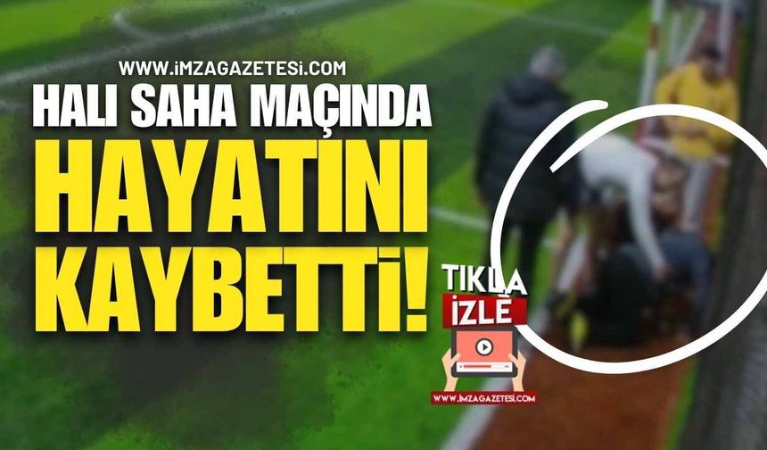Halı Saha Maçında Hayatını Kaybetti!