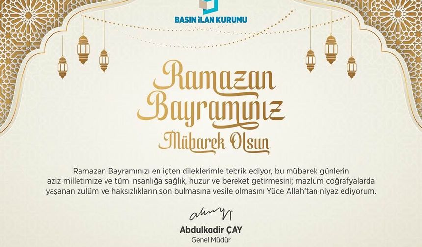 Basın İlan Kurumu Genel Müdürü Abdulkadir Çay'ın bayram mesajı