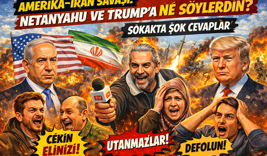 Amerika–İran Savaşı: Netanyahu ve Trump’a Ne Söylerdin? Sokakta Şok Cevaplar