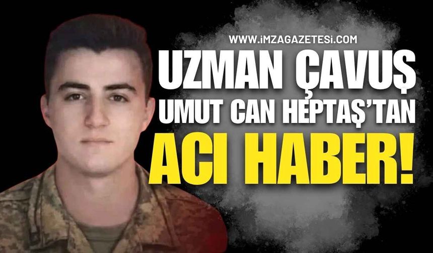 Uzman Çavuş Umut Can Heptaş’tan Acı Haber!
