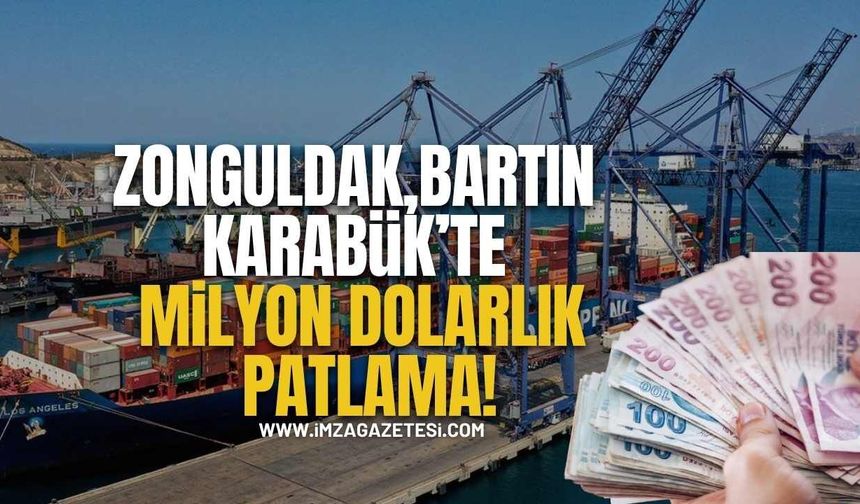 Zonguldak, Bartın ve Karabük'te Milyon Dolarlık Patlama!