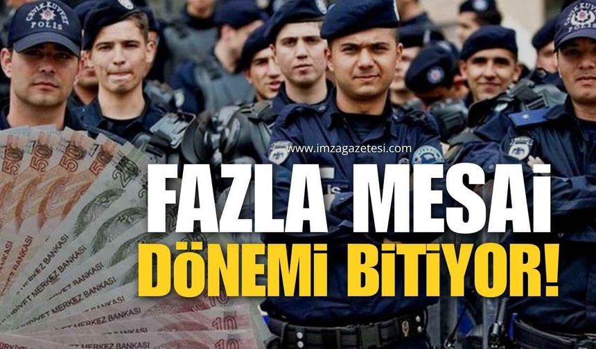 POLİSİN SABİT FAZLA MESAİ DÖNEMİ SONA ERİYOR