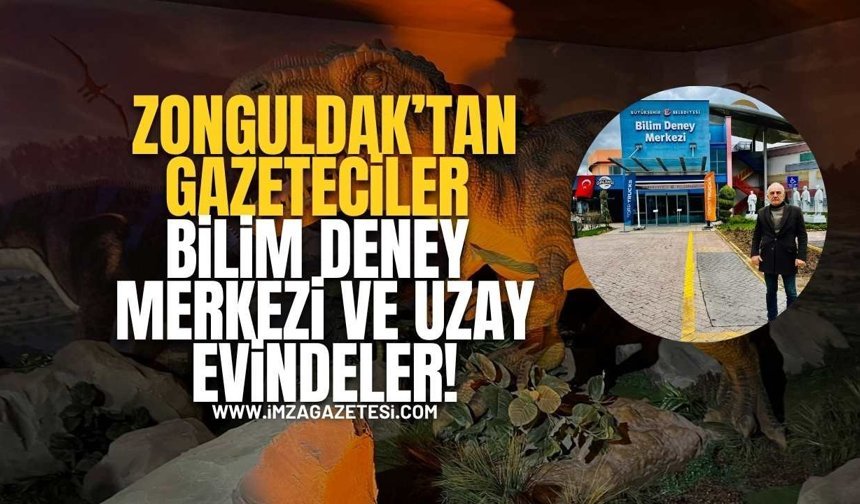 Zonguldak’tan Gazeteciler Bilim Deney Merkezi Ve Uzay Evindeler!