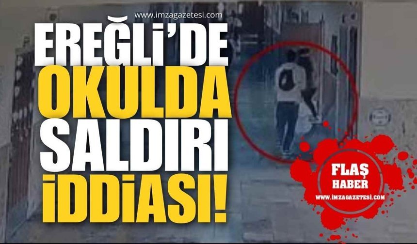 Ereğli'de Okulda Saldırı İddiası!