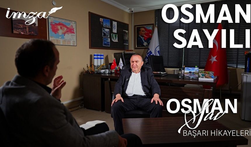 İtibarıyla Meşhur Osman Sayılı'dan altın kurallar... Sözünü tut, Kaliteden taviz verme, İşini Sev