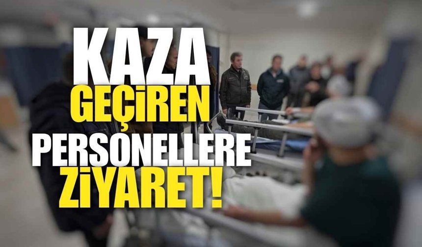 Trafik Kazası Geçiren Personellere Geçmiş Olsun Ziyareti!