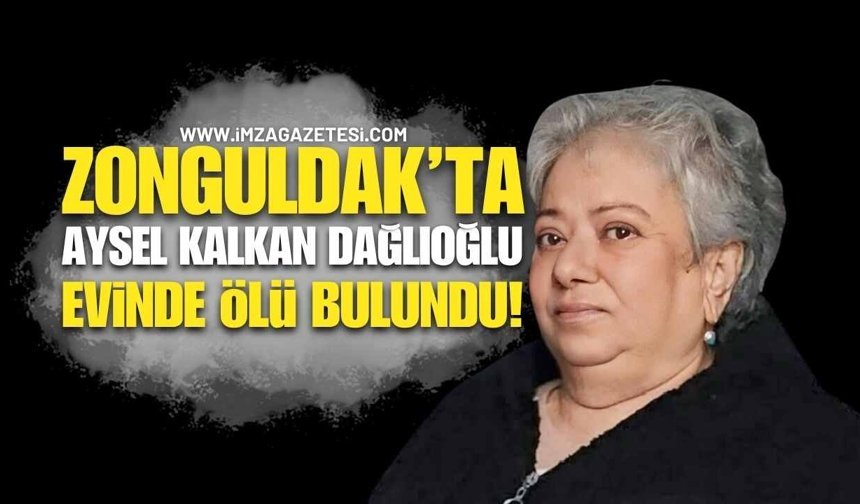 Aysel Kalkan Dağlıoğlu, Evinde Ölü Bulundu!