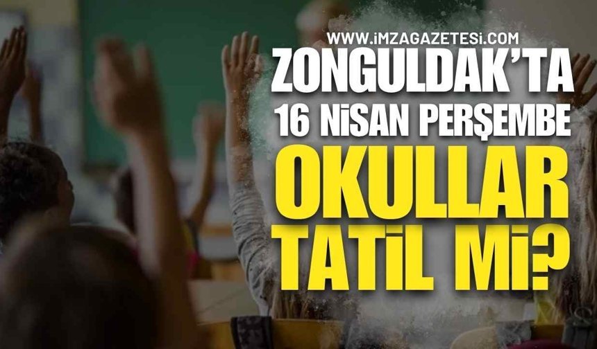 Zonguldak'ta 16 Nisan Perşembe Okullar Tatil mi? Öğretmenler İş Bırakıyor!