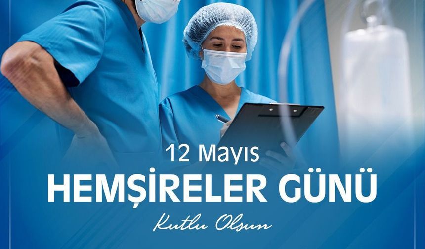 12 Mayıs Dünya Hemşireler Günü Kutlu Olsun!
