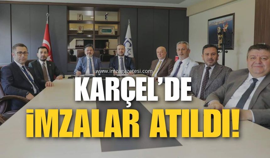 KARÇEL’de İmzalar Atıldı!