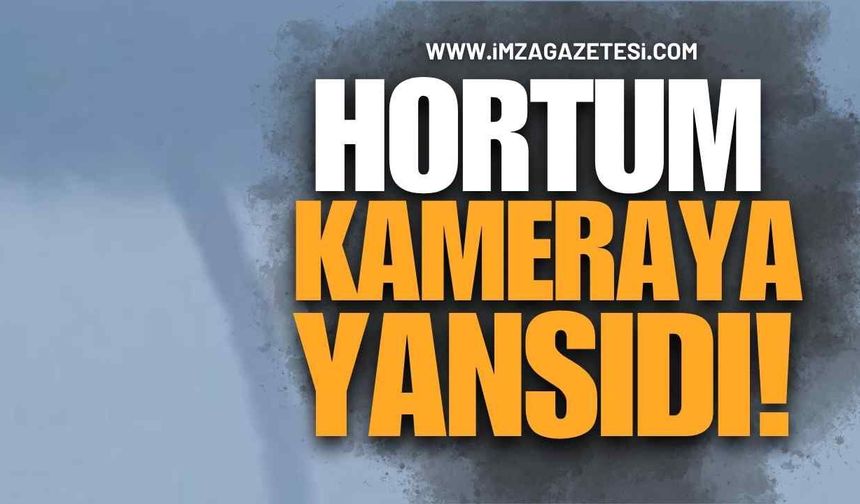 Hortum Kameraya Yansıdı!