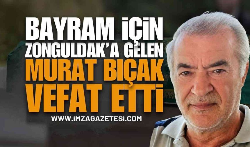 Bayram Tatili İçin Zonguldak'a Gelen Murat Bıçak Hayatını Kaybetti!