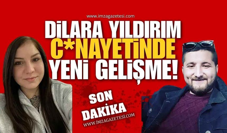 Dilara Yıldırım C*nayetinde Yeni Gelişme!