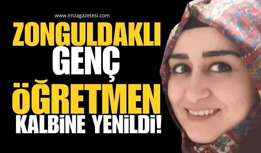 Eğitim Camiasının Acı Kaybı! Zonguldaklı Genç Öğretmen Kalbine Yenildi