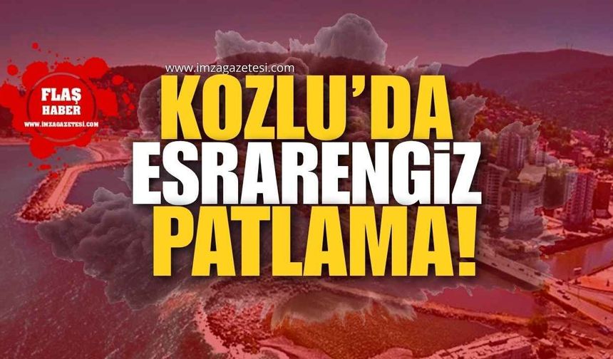Kozlu’da Esrarengiz Patlama!