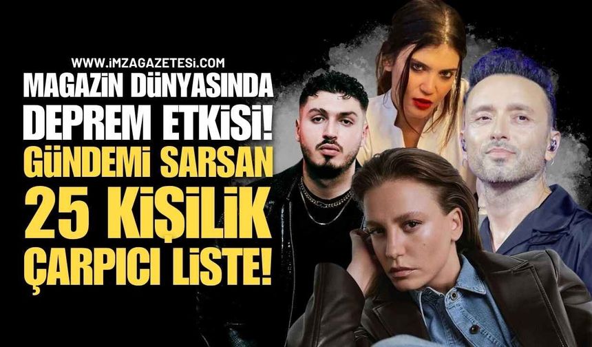 Magazin Dünyasında Deprem Etkisi! Gündemi Sarsan 25 Kişilik Şok Liste!