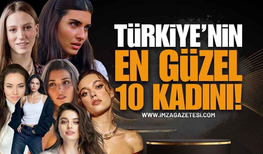 Türkiye'nin En Güzel 10 Kadını Listelendi