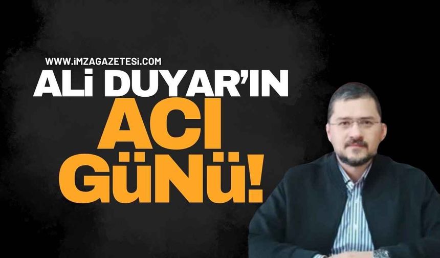 Kozlu AK Parti İlçe Başkanı Ali Duyar’ın Acı Günü!