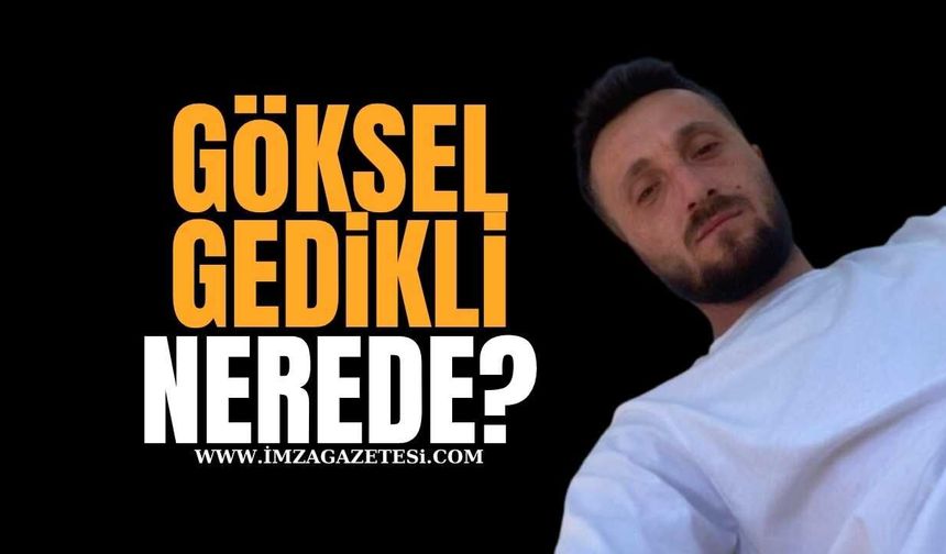 Göksel Gedikli Günlerdir Kayıp Telefonu Çalıyor Ancak Cevap Yok!