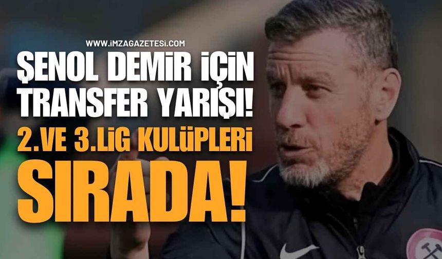Şenol Demir İçin Transfer Yarışı! 2. Ve 3. Lig Kulüpleri Sıraya Girdi