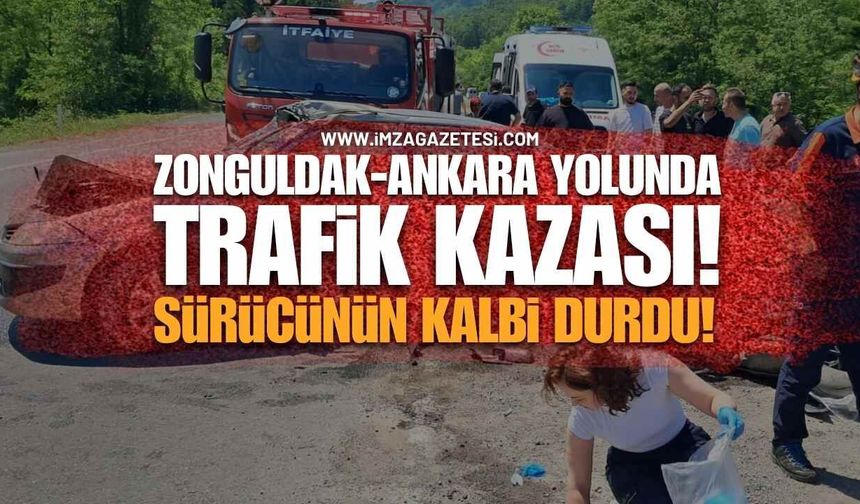 Zonguldak-Ankara Karayolunda Feci Kaza: Sürücünün Kalbi Durdu!