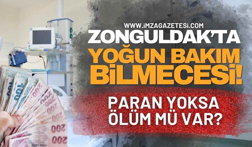 Zonguldak'ta Yoğun Bakım Bilmecesi! Paran Yoksa Ölüm Mü Var?
