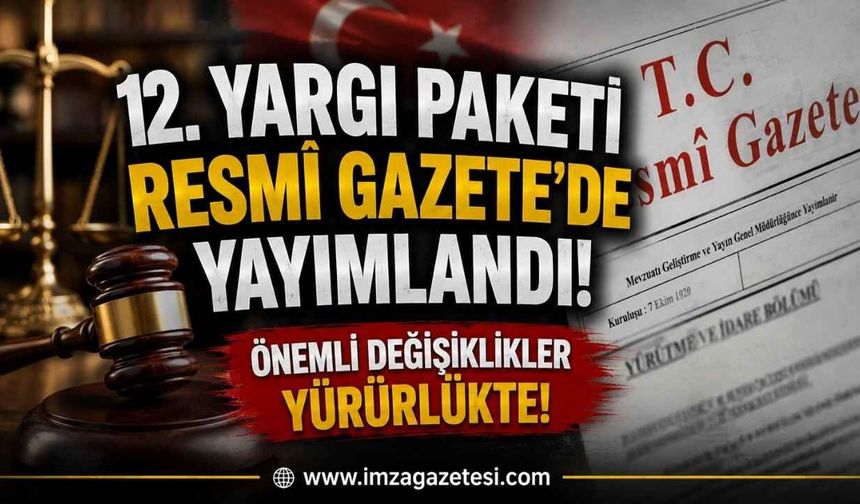 12. Yargı Paketi Resmî Gazete'de Yayımlandı! Önemli Değişiklikler Yürürlükte