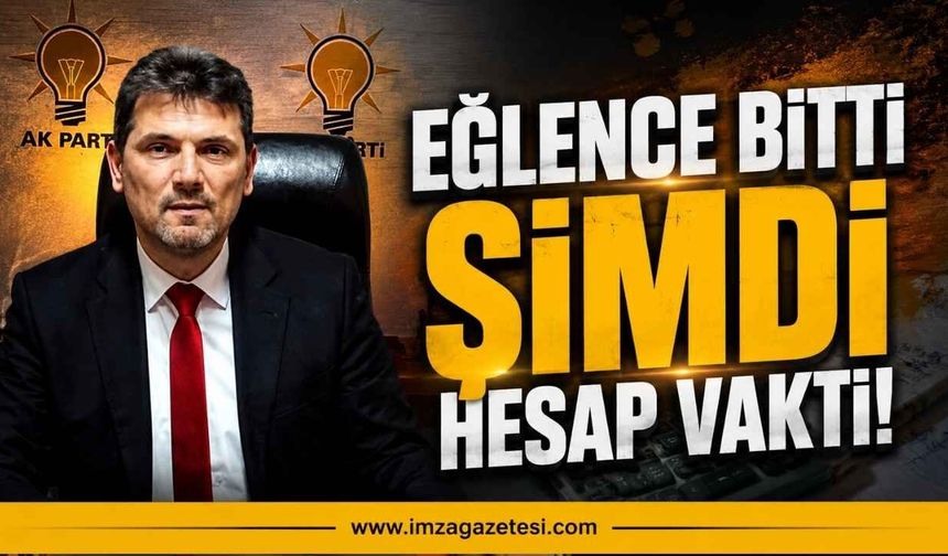 AK Parti Çaycuma İlçe Başkanı Birol Yiğit: "Eğlence Bitti Şimdi Hesap Vakti"