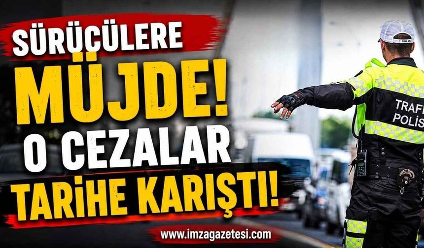 Sürücülere Müjde! O Cezalar Tarihe Karıştı!