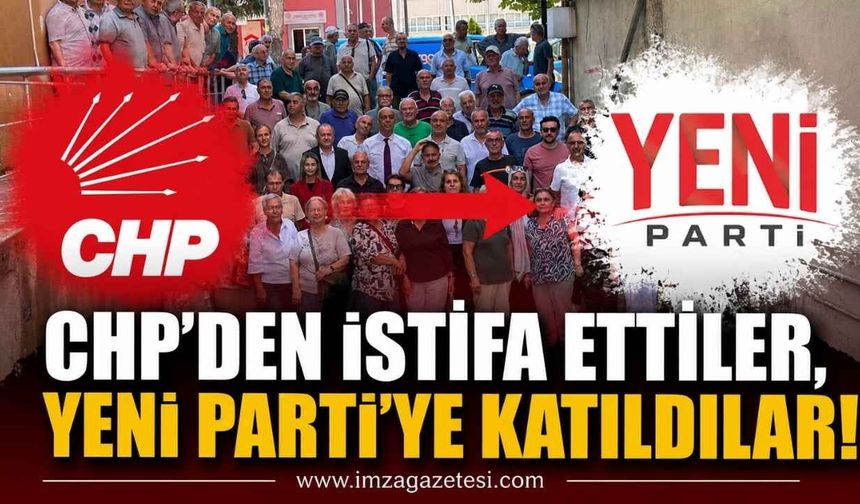 CHP'den İstifa Ettiler, Yeni Parti'ye Katıldılar!