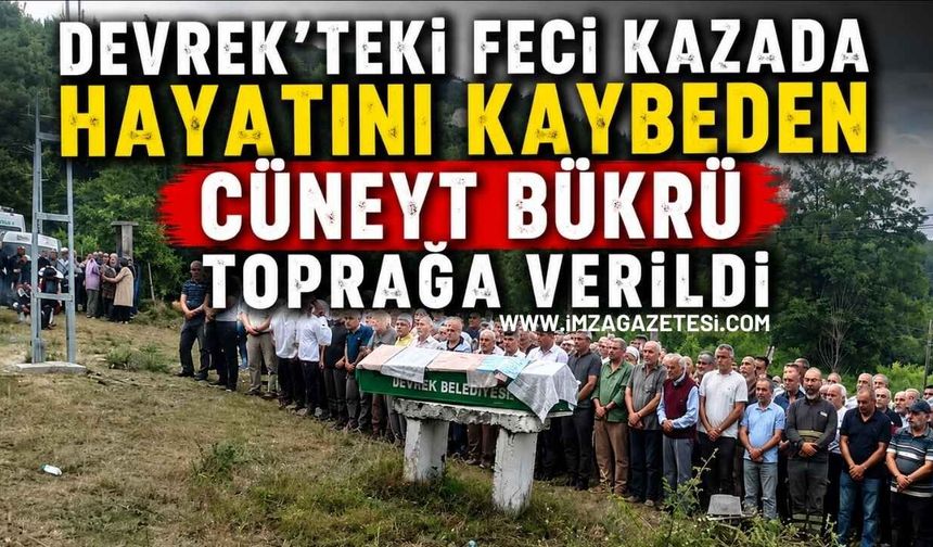 Devrek'teki Feci Kazada Hayatını Kaybeden Cüneyt Bükrü Toprağa Verildi