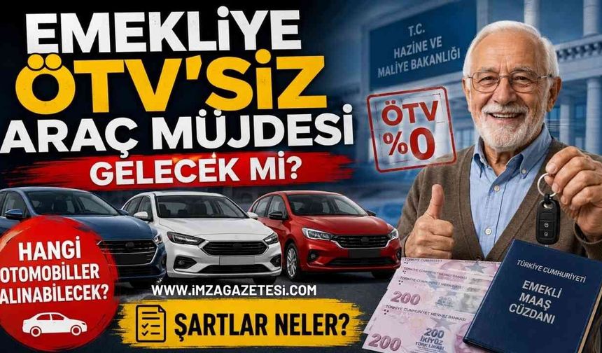 Emekliye ÖTV'siz Araç Müjdesi Gelecek mi? Hangi Otomobiller Alınabilecek ve Şartlar Neler?