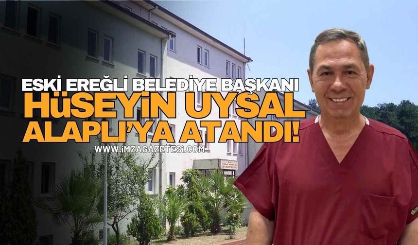 Eski Ereğli Belediye Başkanı Hüseyin Uysal, Alaplı'ya Atandı!