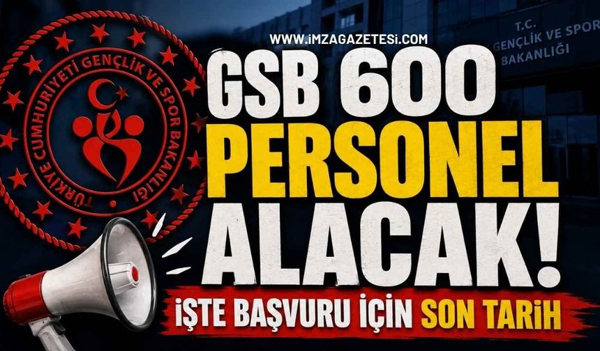 GSB 600 Personel Alacak! İşte Başvuru İçin Son Tarih