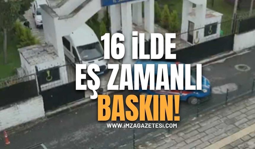 16 İlde Eş Zamanlı Baskın!
