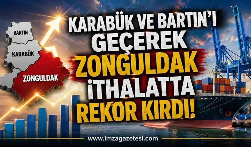 Karabük ve Bartın'ı Geçerek Zonguldak İthalatta Rekor Kırdı!