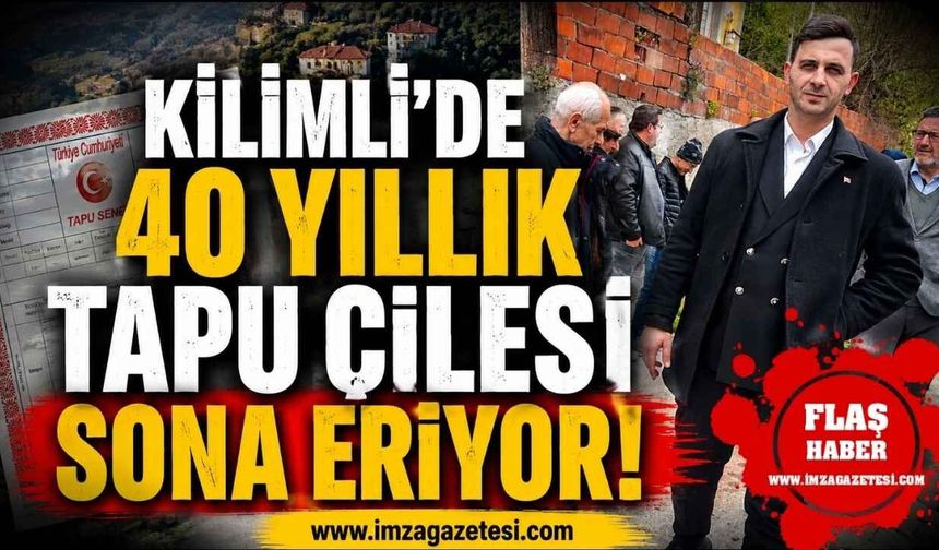 Kilimli'de 40 Yıllık Tapu Çilesi Sona Eriyor!