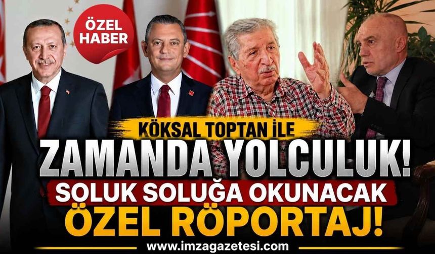 Köksal Toptan İle Zamanda Yolculuk! Soluk Soluğa Okunacak Özel Röportaj!