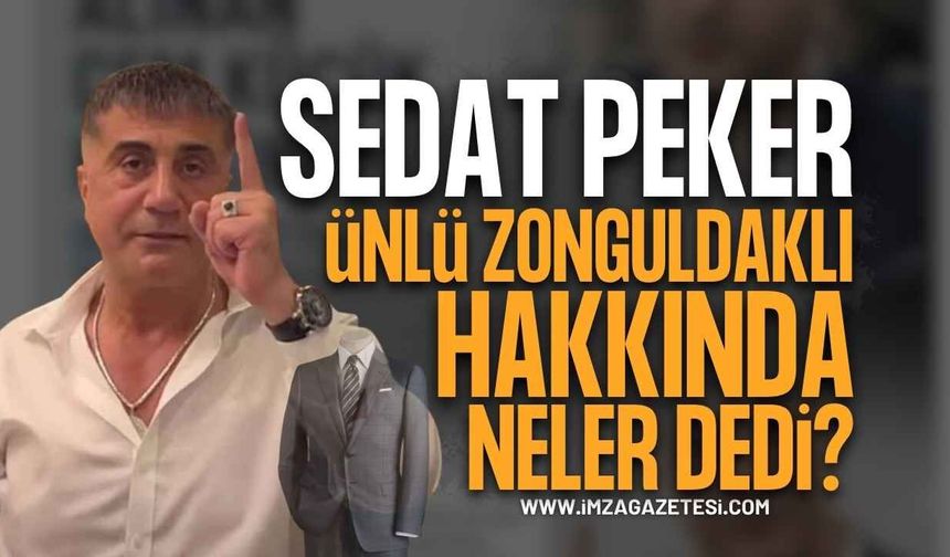 Sedat Peker Ünlü Zonguldaklı İsim Hakkında Neler Söyledi?
