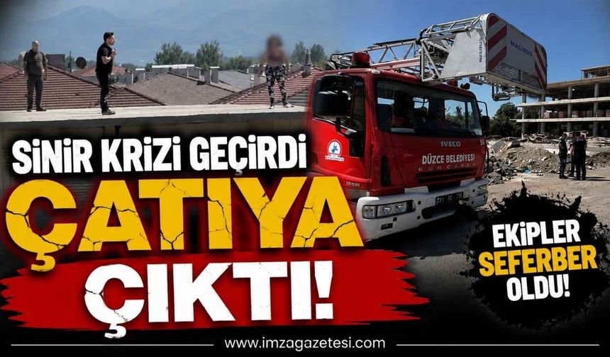 Sinir Krizi Geçirdi Çatıya Çıktı!