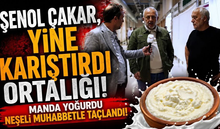 Şenol Çakar, Karıştırdı Ortalığı! Manda Yoğurdu Neşeli Muhabbetle Taçlandı!