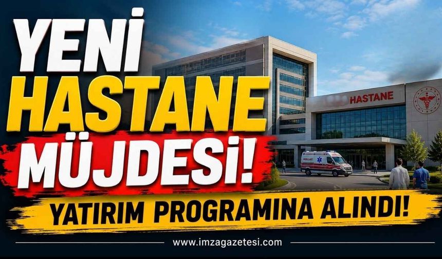 Yeni Hastane Müjdesi Yatırım Programına Alındı!