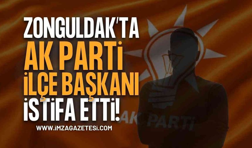 Zonguldak AK Parti'de Şok İstifa: İlçe Başkanı Görevi Bıraktı!