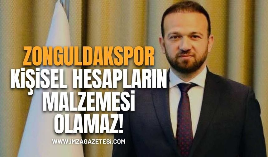 Zonguldakspor Kişisel Hesapların Malzemesi Olamaz!