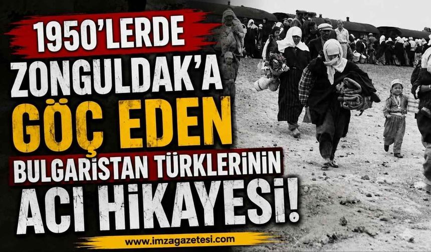 1950'lerde Zonguldak'a Göç Eden Bulgaristan Türklerinin Acı Hikayesi...