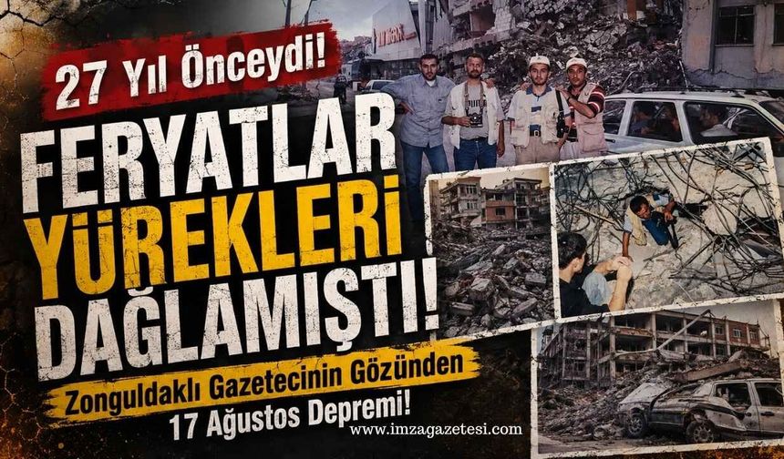 27 Yıl Önceydi! Feryatlar Yürekleri Dağlamıştı! Zonguldaklı Gazetecinin Gözünden 17 Ağustos Depremi!