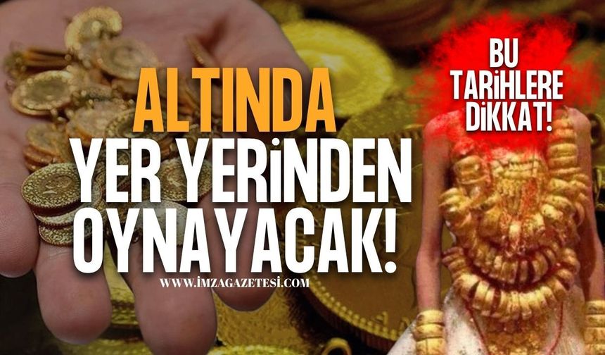 Altında Yer Yerinden Oynayacak! Bu Tarihlere Dikkat!