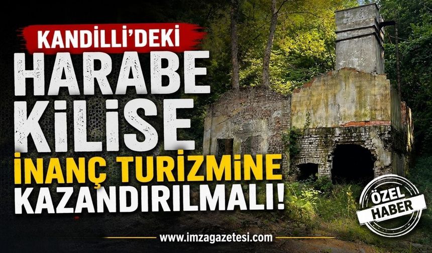 Kandilli’deki Harabe Kilise İnanç Turizmine Kazandırılmalı!