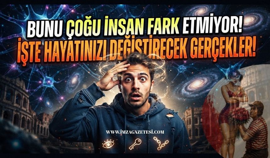 Bunu Çoğu İnsan Fark Etmiyor! İşte Hayatınızı Değiştirecek Gerçekler!