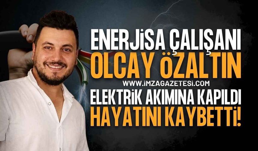 Elektrik Akımına Kapılan EnerjiSA Teknikeri Olcay Özaltın Hayatını Kaybetti